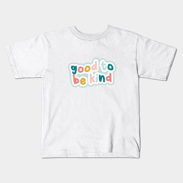 Good to be kind Kids T-Shirt by honeydesigns